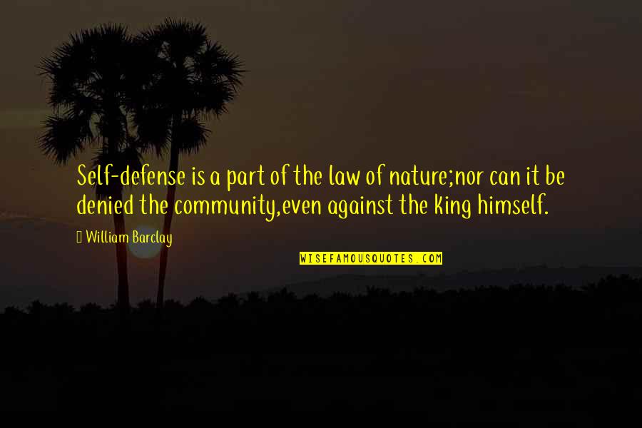 The Defense Quotes By William Barclay: Self-defense is a part of the law of The Defense Quotes By William Barclay: Self-defense is a part of the law of