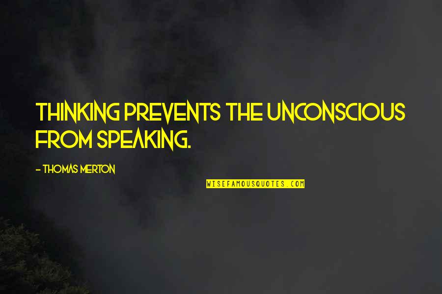 The Defiant Ones Quotes By Thomas Merton: Thinking prevents the unconscious from speaking. The Defiant Ones Quotes By Thomas Merton: Thinking prevents the unconscious from speaking.