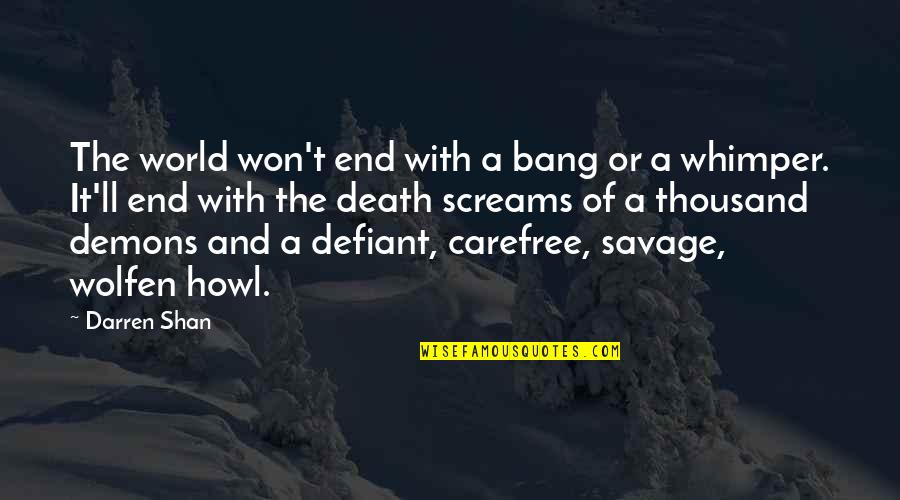 The Defiant Quotes By Darren Shan: The world won't end with a bang or The Defiant Quotes By Darren Shan: The world won't end with a bang or