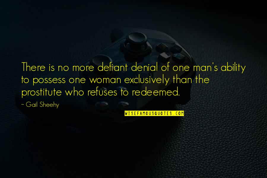 The Defiant Quotes By Gail Sheehy: There is no more defiant denial of one The Defiant Quotes By Gail Sheehy: There is no more defiant denial of one