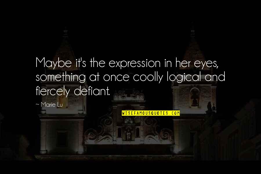 The Defiant Quotes By Marie Lu: Maybe it's the expression in her eyes, something The Defiant Quotes By Marie Lu: Maybe it's the expression in her eyes, something