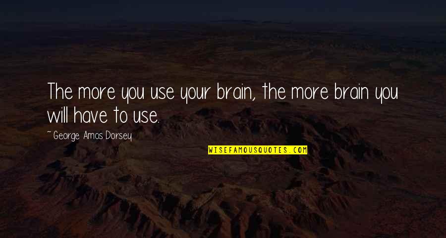 The Defining Decade Quotes By George Amos Dorsey: The more you use your brain, the more