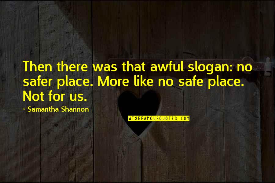 The Defining Decade Quotes By Samantha Shannon: Then there was that awful slogan: no safer