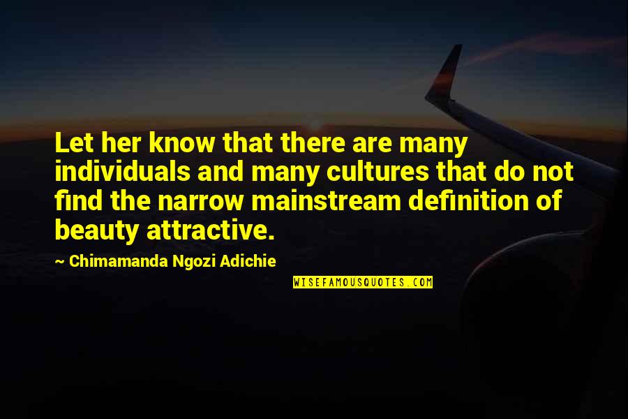 The Definition Of Beauty Quotes By Chimamanda Ngozi Adichie: Let her know that there are many individuals The Definition Of Beauty Quotes By Chimamanda Ngozi Adichie: Let her know that there are many individuals
