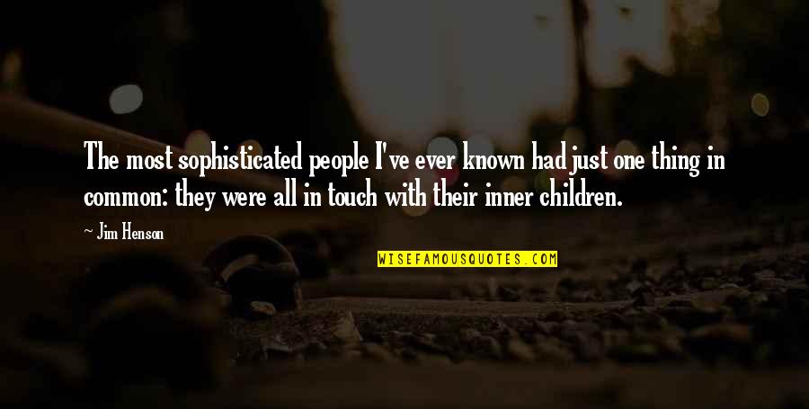 The Definition Of Beauty Quotes By Jim Henson: The most sophisticated people I've ever known had The Definition Of Beauty Quotes By Jim Henson: The most sophisticated people I've ever known had