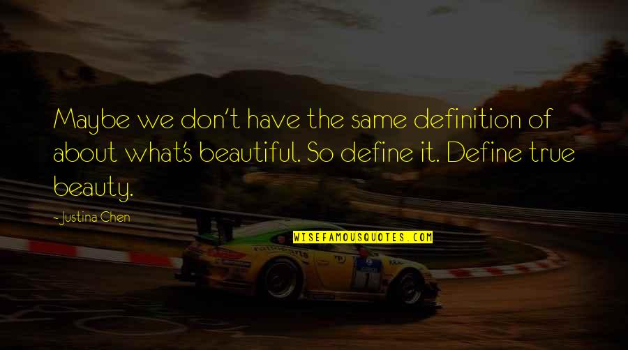 The Definition Of Beauty Quotes By Justina Chen: Maybe we don't have the same definition of The Definition Of Beauty Quotes By Justina Chen: Maybe we don't have the same definition of