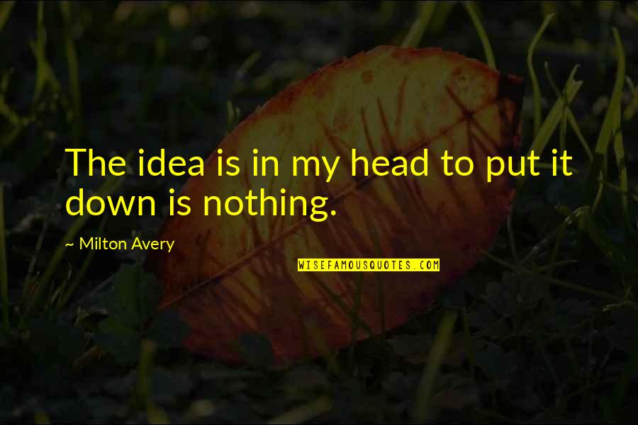 The Definition Of Leadership Quotes By Milton Avery: The idea is in my head to put