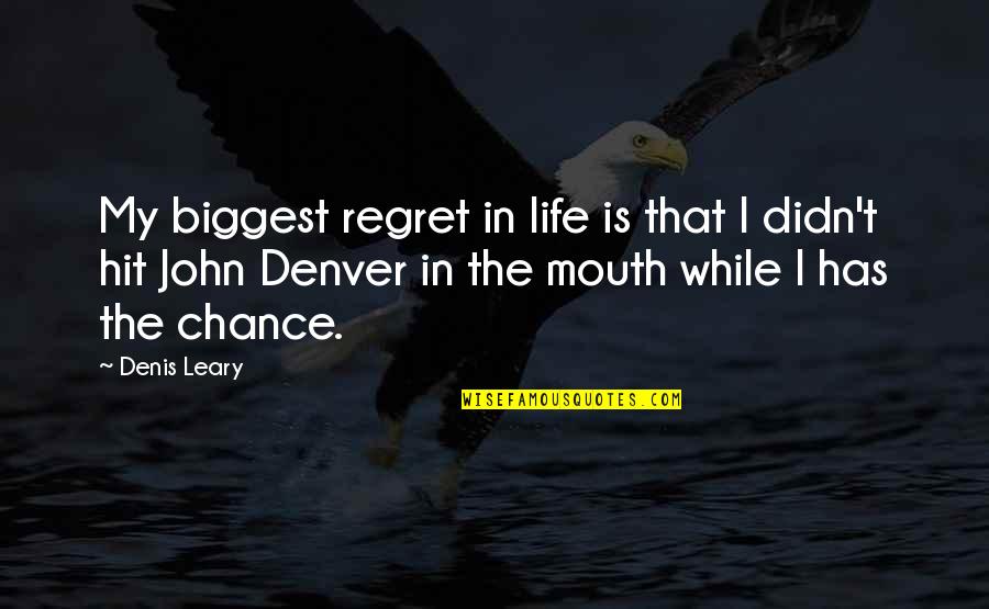 The Definition Of Poetry Quotes By Denis Leary: My biggest regret in life is that I