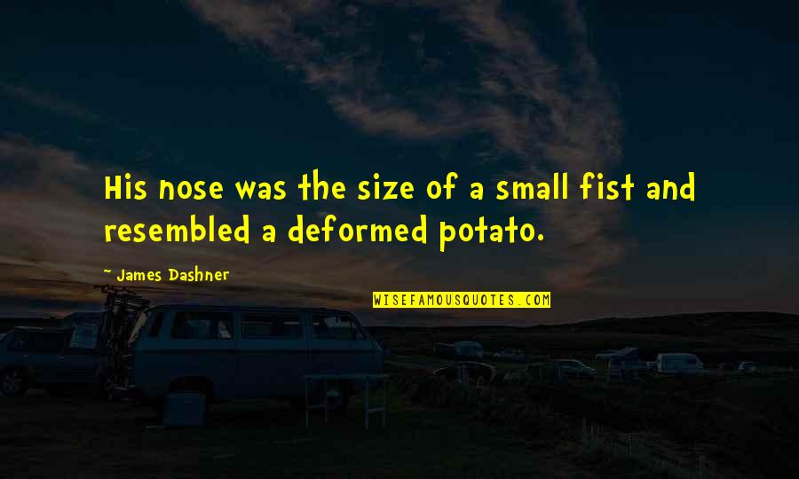 The Deformed Quotes By James Dashner: His nose was the size of a small