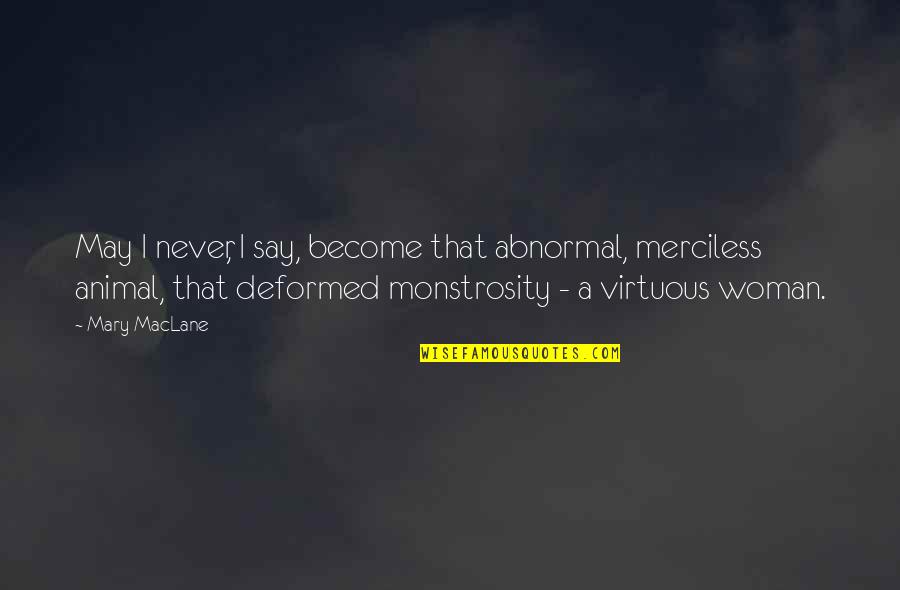 The Deformed Quotes By Mary MacLane: May I never, I say, become that abnormal,