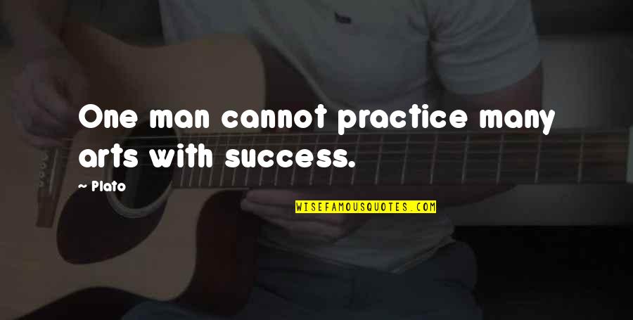 The Delacey Family Quotes By Plato: One man cannot practice many arts with success.