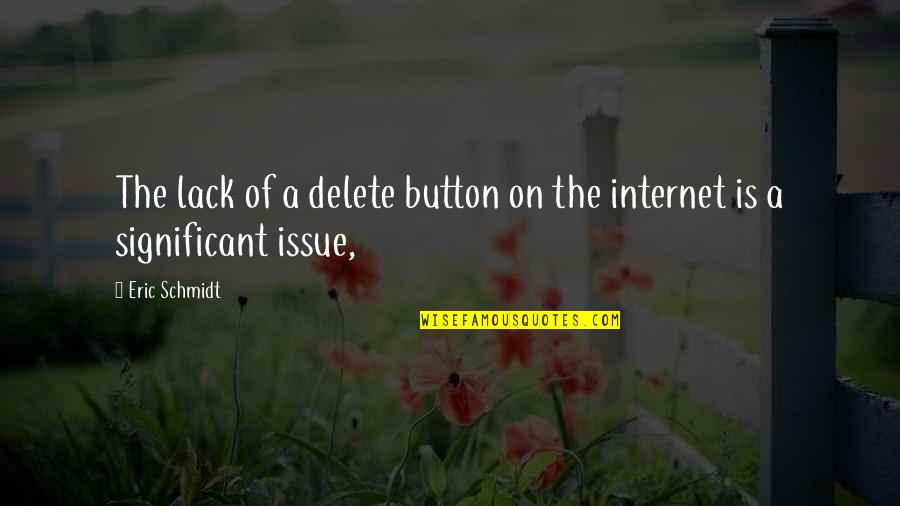 The Delete Button Quotes By Eric Schmidt: The lack of a delete button on the
