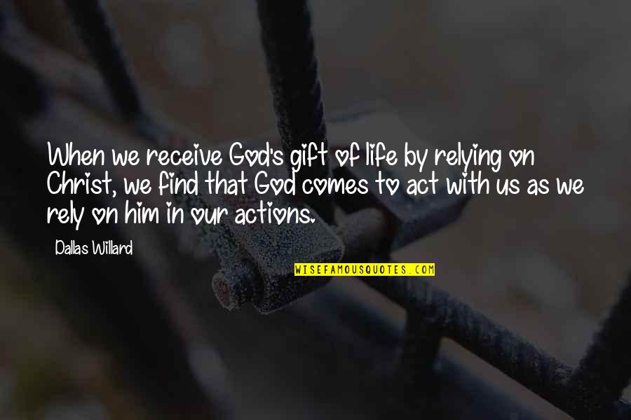The Deliberate Dumbing Down Of America Quotes By Dallas Willard: When we receive God's gift of life by