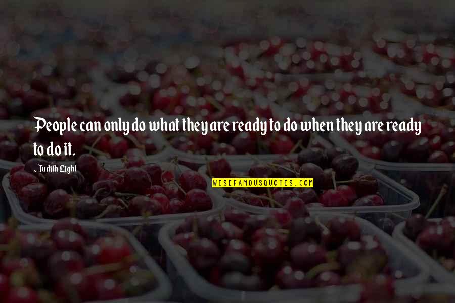 The Deliberate Dumbing Down Of America Quotes By Judith Light: People can only do what they are ready