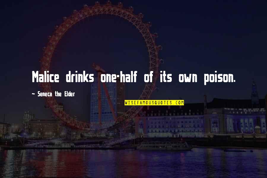 The Deluge Of Sense Quotes By Seneca The Elder: Malice drinks one-half of its own poison.