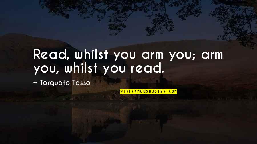 The Demigod Files Quotes By Torquato Tasso: Read, whilst you arm you; arm you, whilst The Demigod Files Quotes By Torquato Tasso: Read, whilst you arm you; arm you, whilst