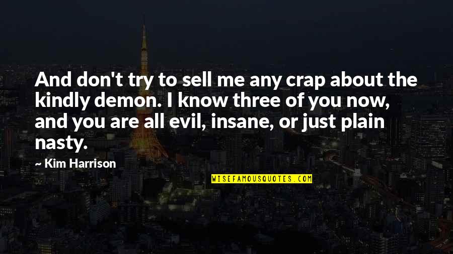 The Demon You Know Quotes By Kim Harrison: And don't try to sell me any crap