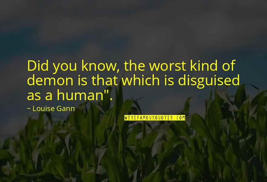 The Demon You Know Quotes By Louise Gann: Did you know, the worst kind of demon