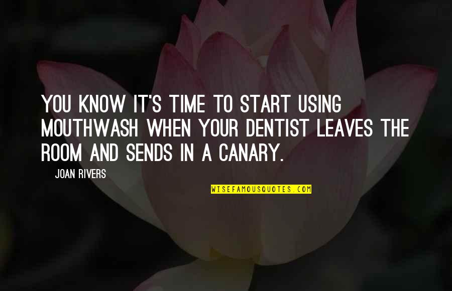 The Dentist Quotes By Joan Rivers: You know it's time to start using mouthwash The Dentist Quotes By Joan Rivers: You know it's time to start using mouthwash