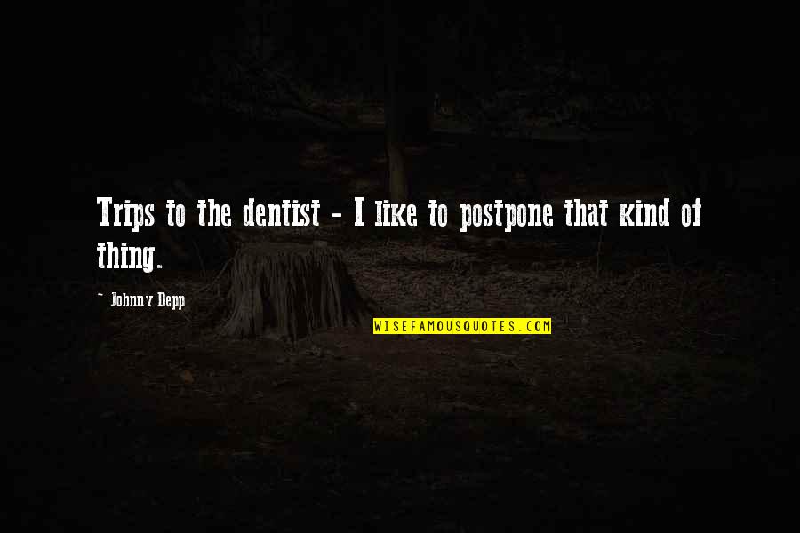The Dentist Quotes By Johnny Depp: Trips to the dentist - I like to
