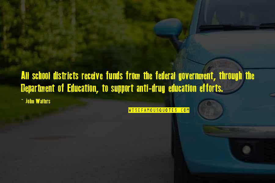 The Department Of Education Quotes By John Walters: All school districts receive funds from the federal The Department Of Education Quotes By John Walters: All school districts receive funds from the federal