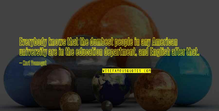 The Department Of Education Quotes By Kurt Vonnegut: Everybody knows that the dumbest people in any The Department Of Education Quotes By Kurt Vonnegut: Everybody knows that the dumbest people in any