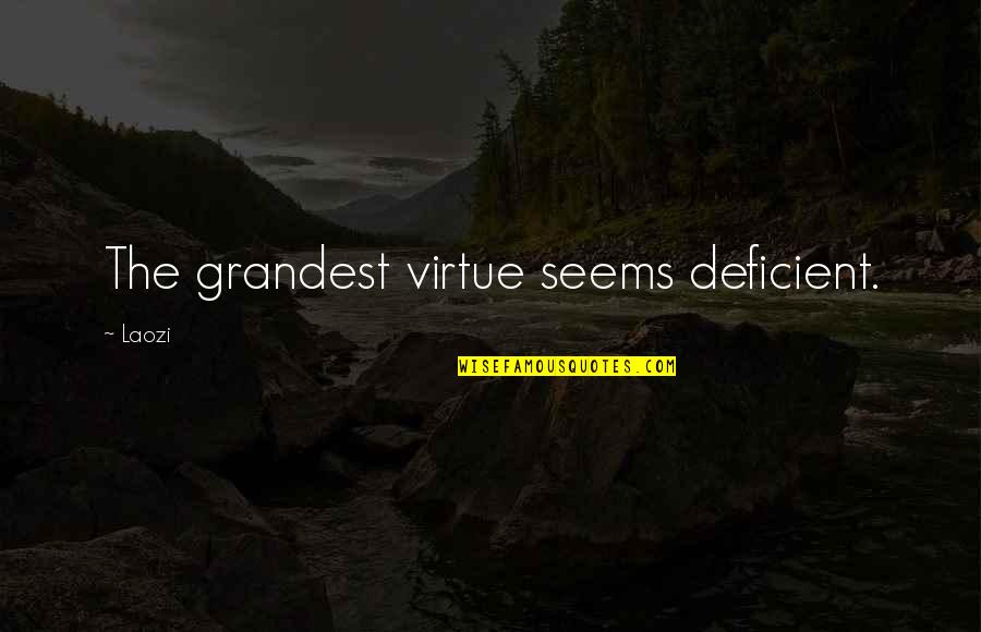 The Department Of Education Quotes By Laozi: The grandest virtue seems deficient.