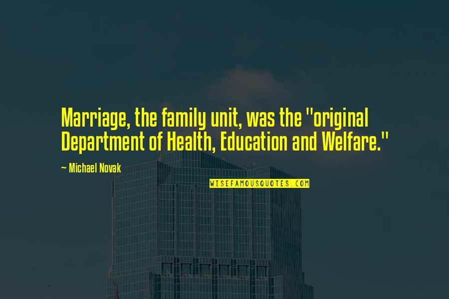 The Department Of Education Quotes By Michael Novak: Marriage, the family unit, was the "original Department The Department Of Education Quotes By Michael Novak: Marriage, the family unit, was the "original Department