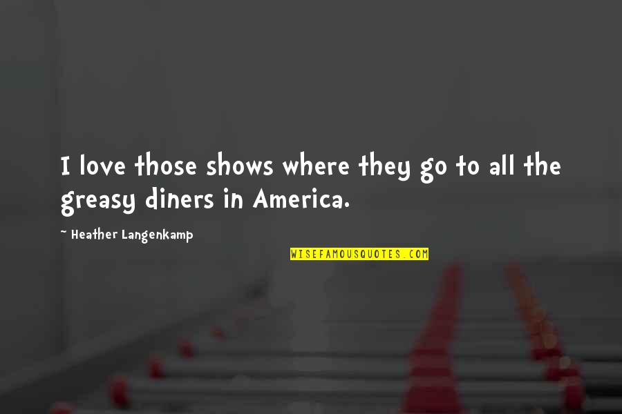 The Depression Humor Quotes By Heather Langenkamp: I love those shows where they go to