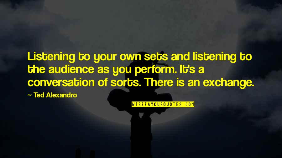 The Depression Humor Quotes By Ted Alexandro: Listening to your own sets and listening to