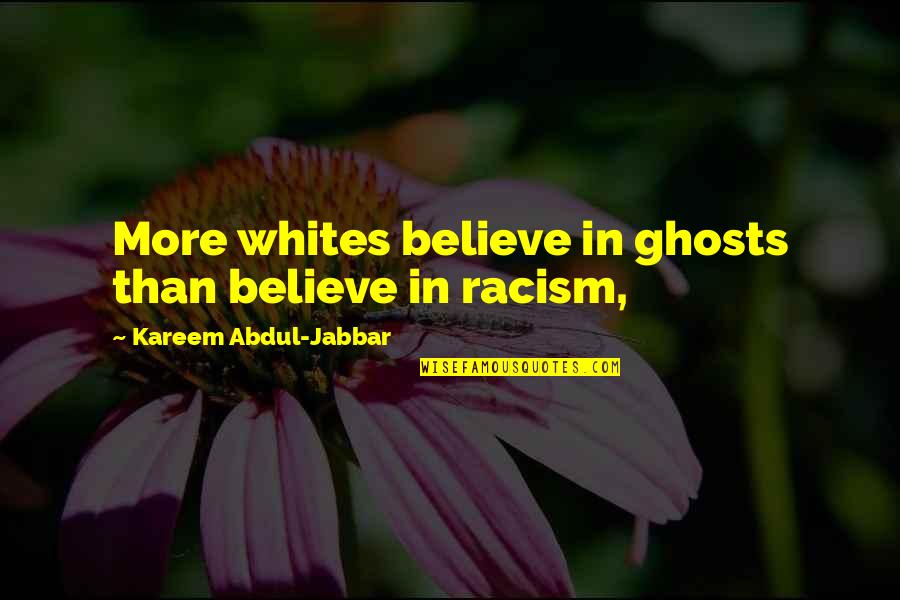 The Depth Of Gods Love Quotes By Kareem Abdul-Jabbar: More whites believe in ghosts than believe in The Depth Of Gods Love Quotes By Kareem Abdul-Jabbar: More whites believe in ghosts than believe in