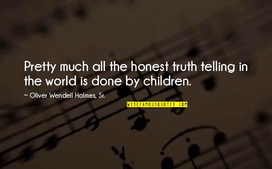 The Depths Of The Sea Quotes By Oliver Wendell Holmes, Sr.: Pretty much all the honest truth telling in The Depths Of The Sea Quotes By Oliver Wendell Holmes, Sr.: Pretty much all the honest truth telling in