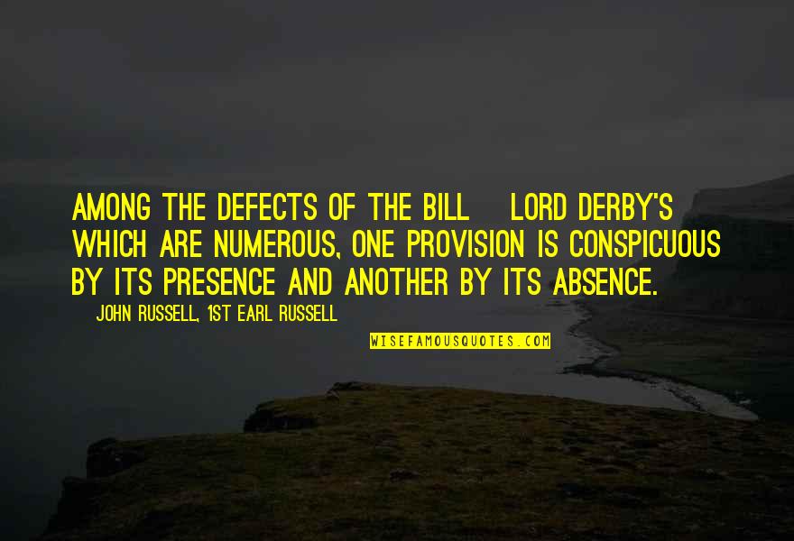 The Derby Quotes By John Russell, 1st Earl Russell: Among the defects of the bill [Lord Derby's]