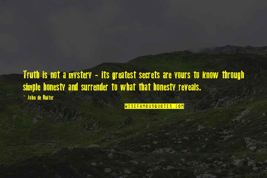 The Descendants Kaui Hart Hemmings Quotes By John De Ruiter: Truth is not a mystery - its greatest The Descendants Kaui Hart Hemmings Quotes By John De Ruiter: Truth is not a mystery - its greatest