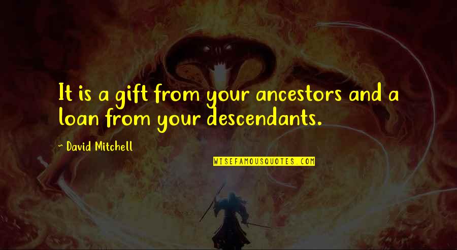 The Descendants Quotes By David Mitchell: It is a gift from your ancestors and