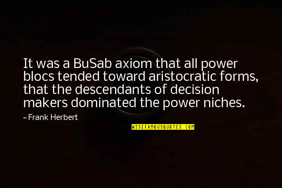 The Descendants Quotes By Frank Herbert: It was a BuSab axiom that all power