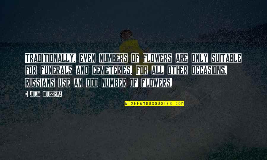 The Descent Into Hell Is Easy Full Quote Quotes By Julia Gousseva: Traditionally, even numbers of flowers are only suitable The Descent Into Hell Is Easy Full Quote Quotes By Julia Gousseva: Traditionally, even numbers of flowers are only suitable