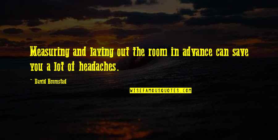 The Descent To Hell Is Easy Quotes By David Bromstad: Measuring and laying out the room in advance