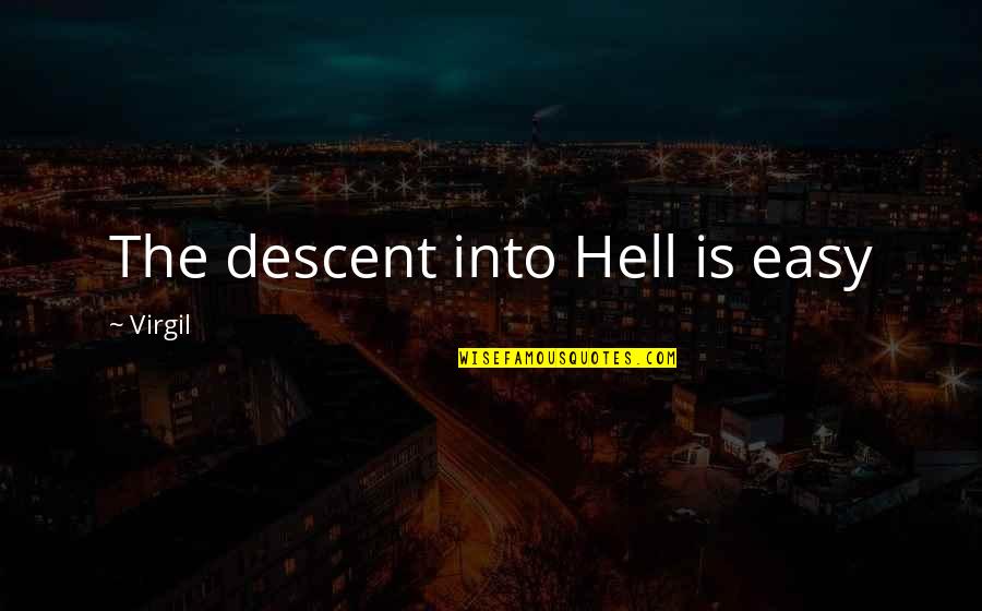 The Descent To Hell Is Easy Quotes By Virgil: The descent into Hell is easy