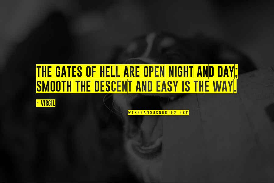 The Descent To Hell Is Easy Quotes By Virgil: The gates of Hell are open night and