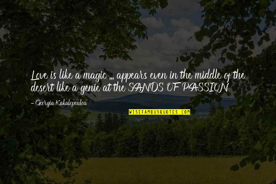 The Desert And Love Quotes By Georgia Kakalopoulou: Love is like a magic ... appears even The Desert And Love Quotes By Georgia Kakalopoulou: Love is like a magic ... appears even