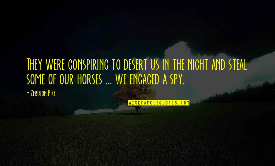 The Desert At Night Quotes By Zebulon Pike: They were conspiring to desert us in the The Desert At Night Quotes By Zebulon Pike: They were conspiring to desert us in the