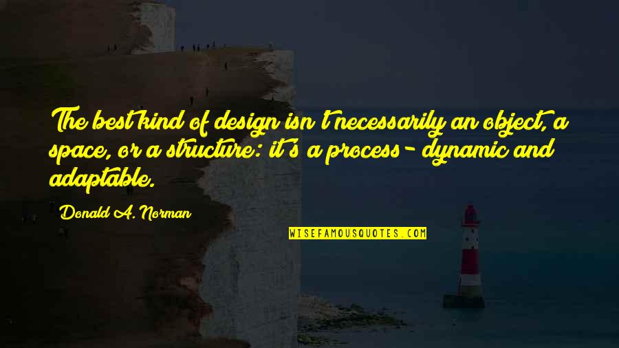 The Design Process Quotes By Donald A. Norman: The best kind of design isn't necessarily an