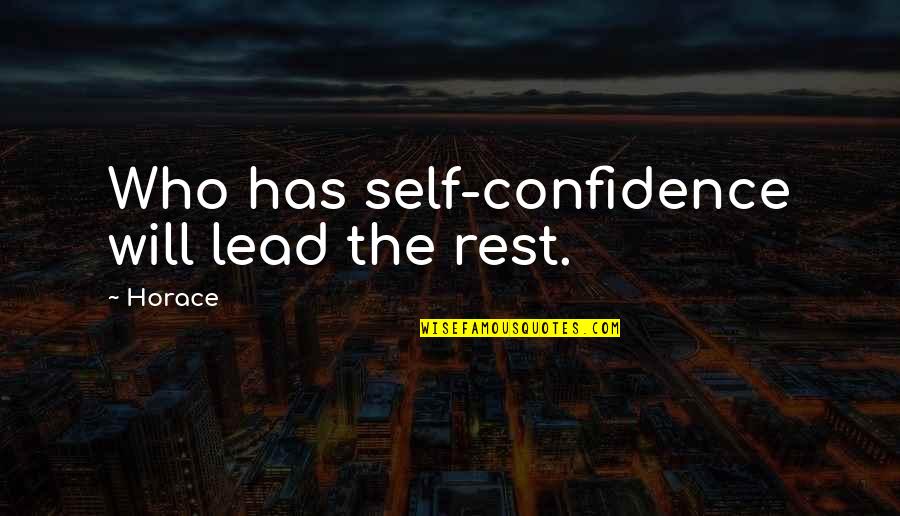 The Designated Mourner Quotes By Horace: Who has self-confidence will lead the rest.