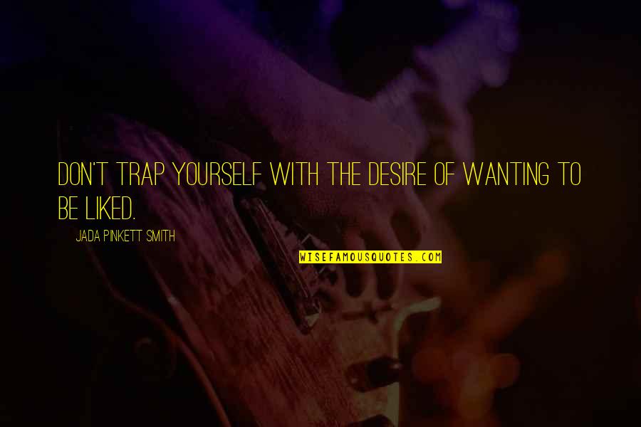 The Desire Quotes By Jada Pinkett Smith: Don't trap yourself with the desire of wanting