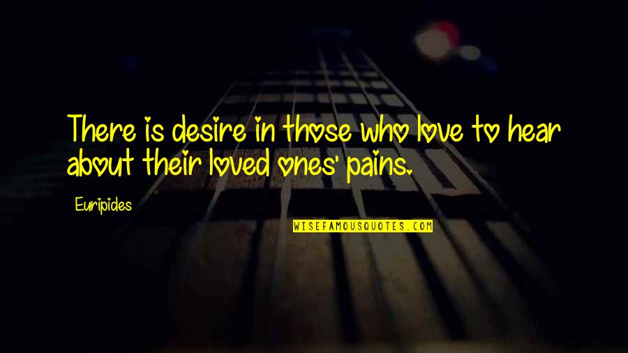 The Desire To Be Loved Quotes By Euripides: There is desire in those who love to