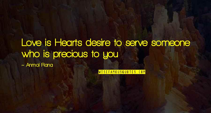 The Desire To Be With Someone Quotes By Anmol Rana: Love is Heart's desire to serve someone who