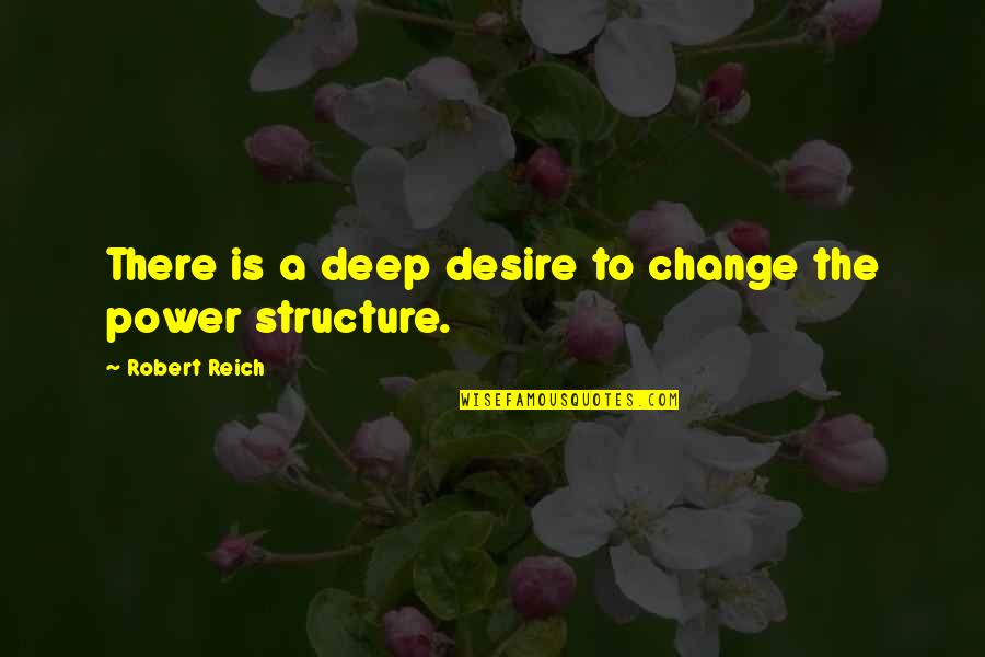 The Desire To Change Quotes By Robert Reich: There is a deep desire to change the