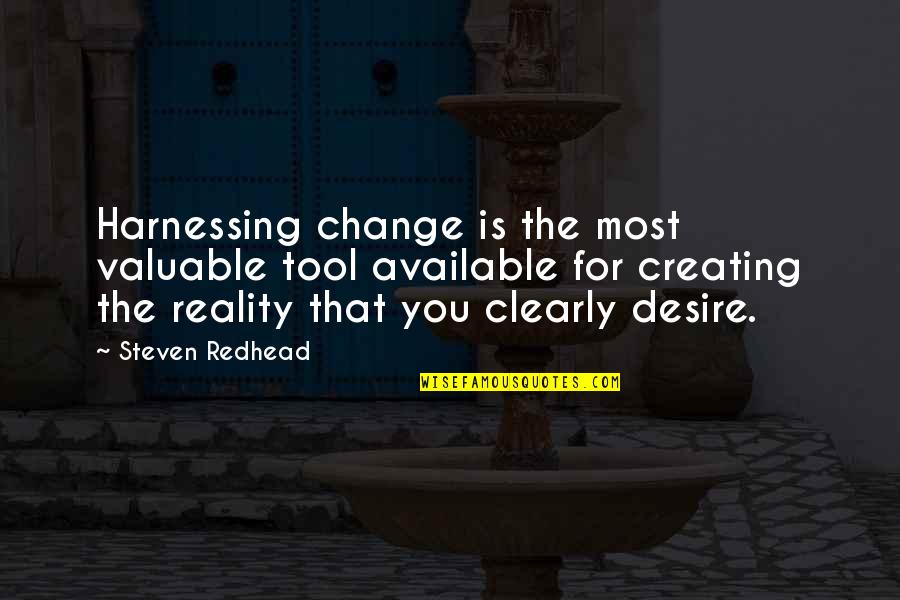 The Desire To Change Quotes By Steven Redhead: Harnessing change is the most valuable tool available