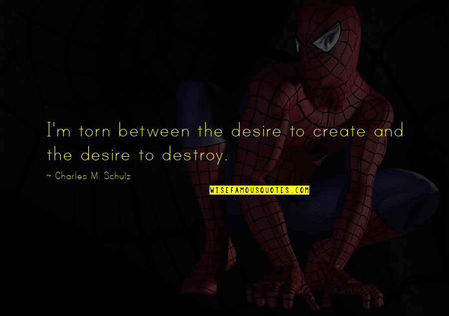 The Desire To Create Quotes By Charles M. Schulz: I'm torn between the desire to create and